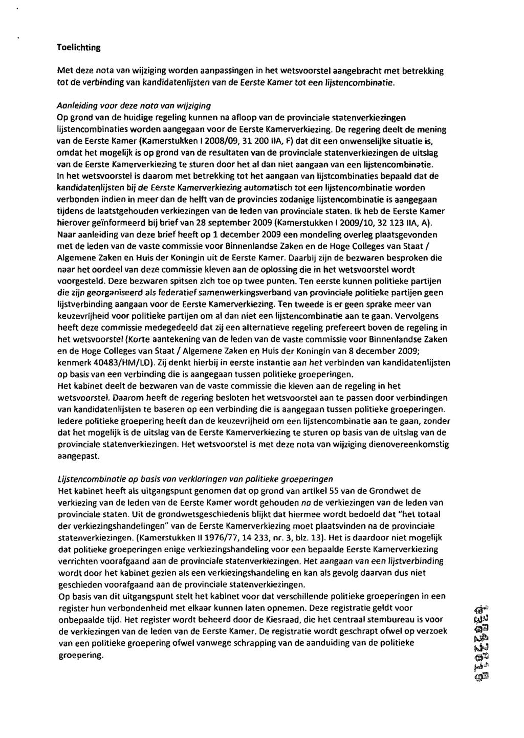 Toelichting Met deze nota van wijziging worden aanpassingen in het wetsvoorstel aangebracht met betrekking tot de verbinding van kandidatenlijsten van öe Eerste Kamer tot een lijstencombinatie.