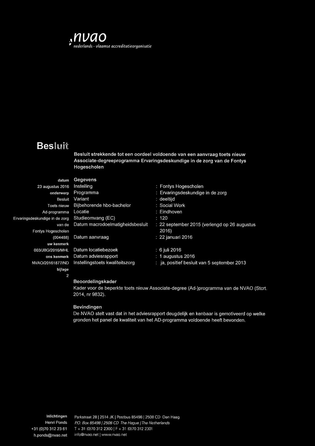 de Fontys Hogescholen Gegevens Instelling Programma Variant Bijbehorende hbo-bachelor Locatie Studieomvang (EC) Datum macrodoelmatigheidsbesluit Datum aanvraag Datum locatiebezoek Datum adviesrapport