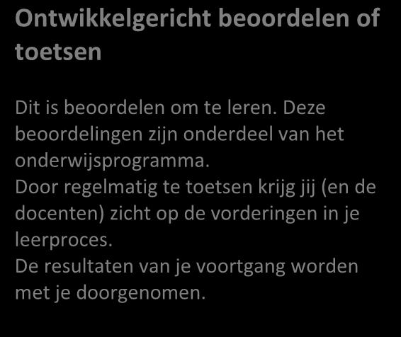 Door regelmatig te toetsen krijg jij (en de docenten) zicht op de vorderingen in je leerproces. De resultaten van je voortgang worden met je doorgenomen.