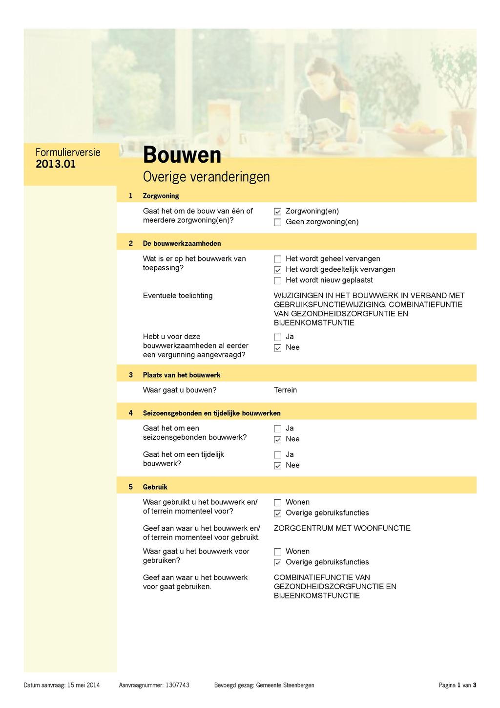 Formulierversie Bouwen 2013.01 UvUVVvl 1 Overige veranderingen i Zorgwoning Gaat het om de bouw van één of meerdere zorgwoning(en)?