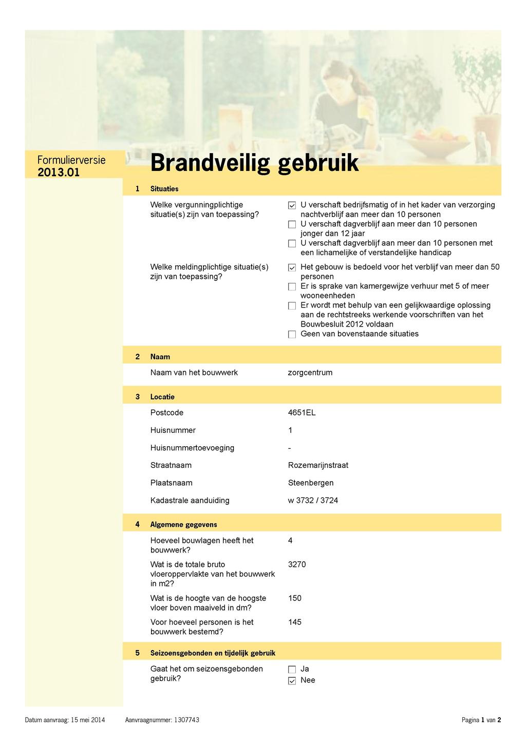 Formulierversie Brandveilig gebruik 2013.01 1 Situaties Welke vergunningplichtige situatie(s) zijn van toepassing? Welke meldingplichtige situatie(s) zijn van toepassing?