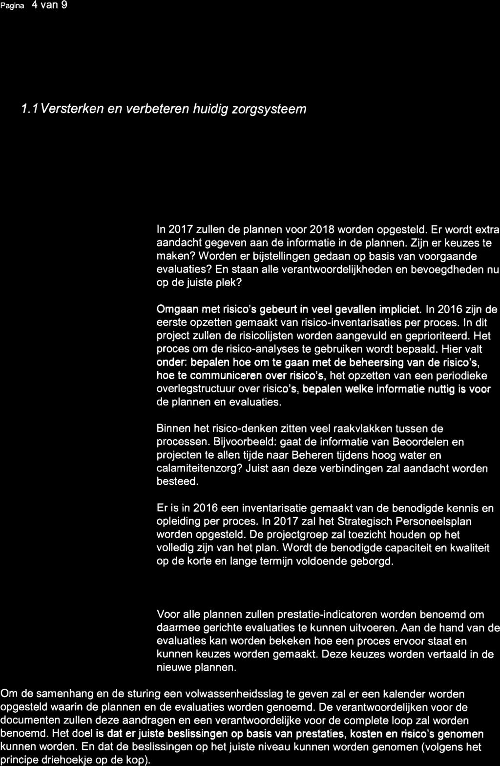 Pagina 4 van 9 Werkwijze 1 Versterken en verbeteren huidig zorgsysteem Versterken zorgsysteem ln 2016 is het zorgsysteem voor waterveiligheid beschreven.