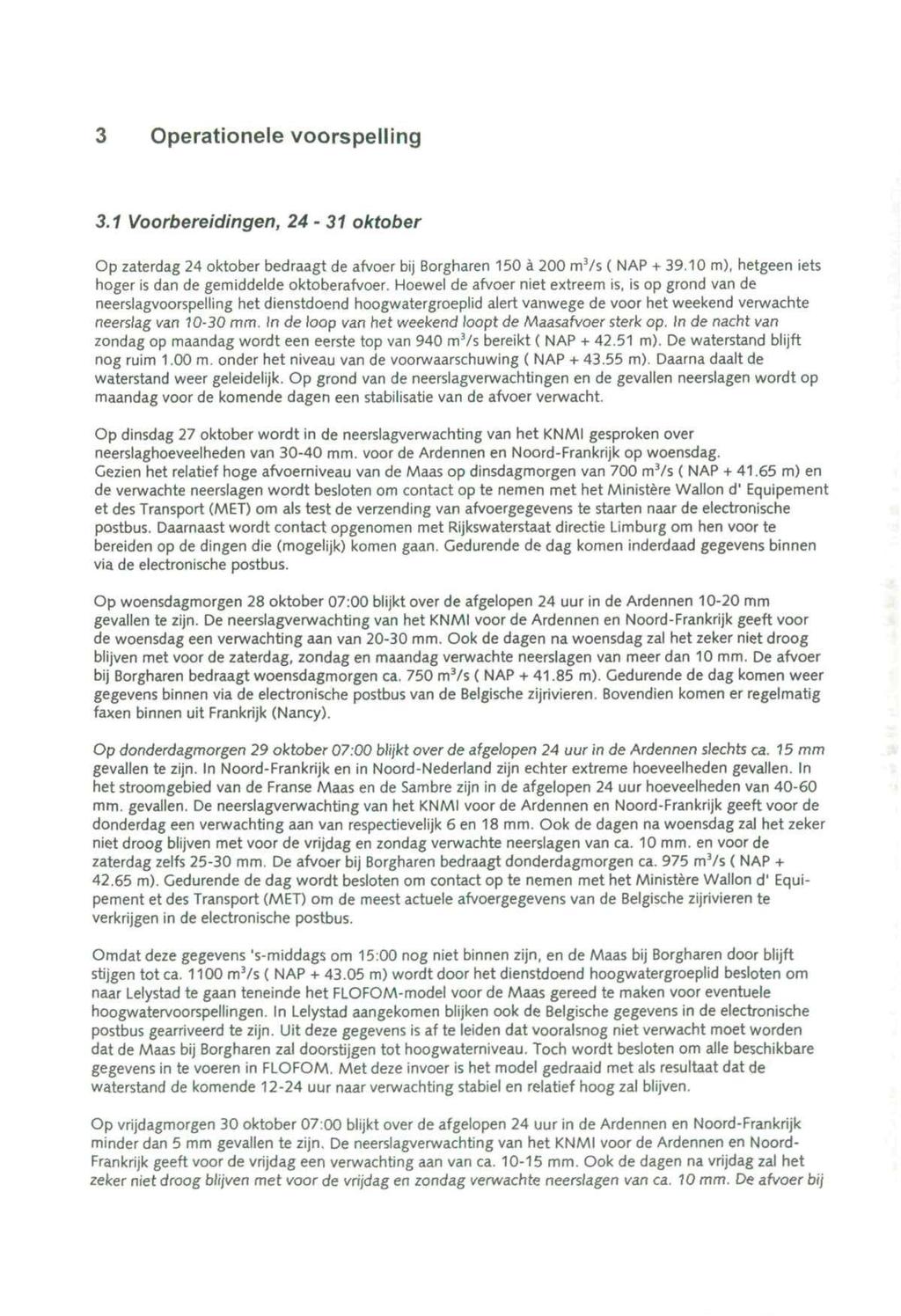 Operationele voorspelling 3.1 Voorbereidingen, 24-31 oktober Op zaterdag 24 oktober bedraagt de afvoer bij Borgharen 150 a 200 mvs ( NAP + 39.