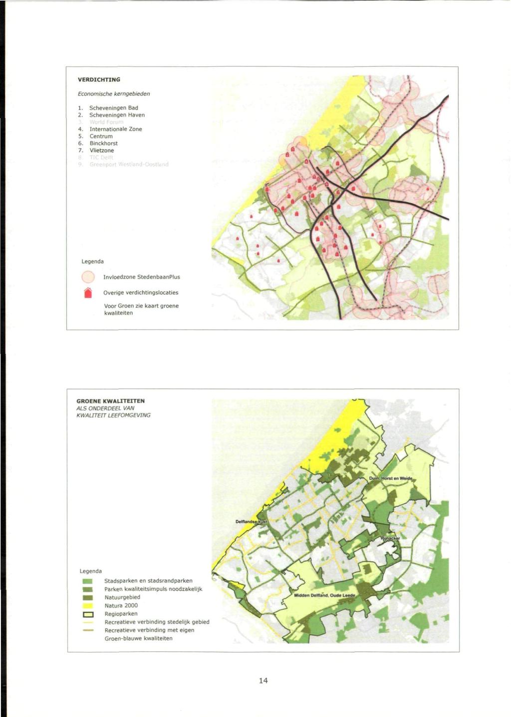 VERDICHTING Economische kerngebieden 1. Scheveningen Bad 2. Scheveningen Haven 4. Internationale Zone 5. Centrum 6. Binckhorst 7. Vlietzone lj 'lic i.>c<li 9.