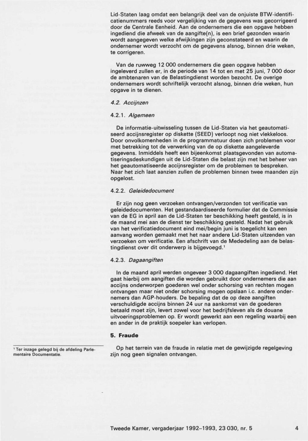 Lid-Staten laag omdat een belangrijk deel van de onjuiste BTW-identifi catienummers reeds voor vergelijking van de gegevens was gecorrigeerd door de Centrale Eenheid.