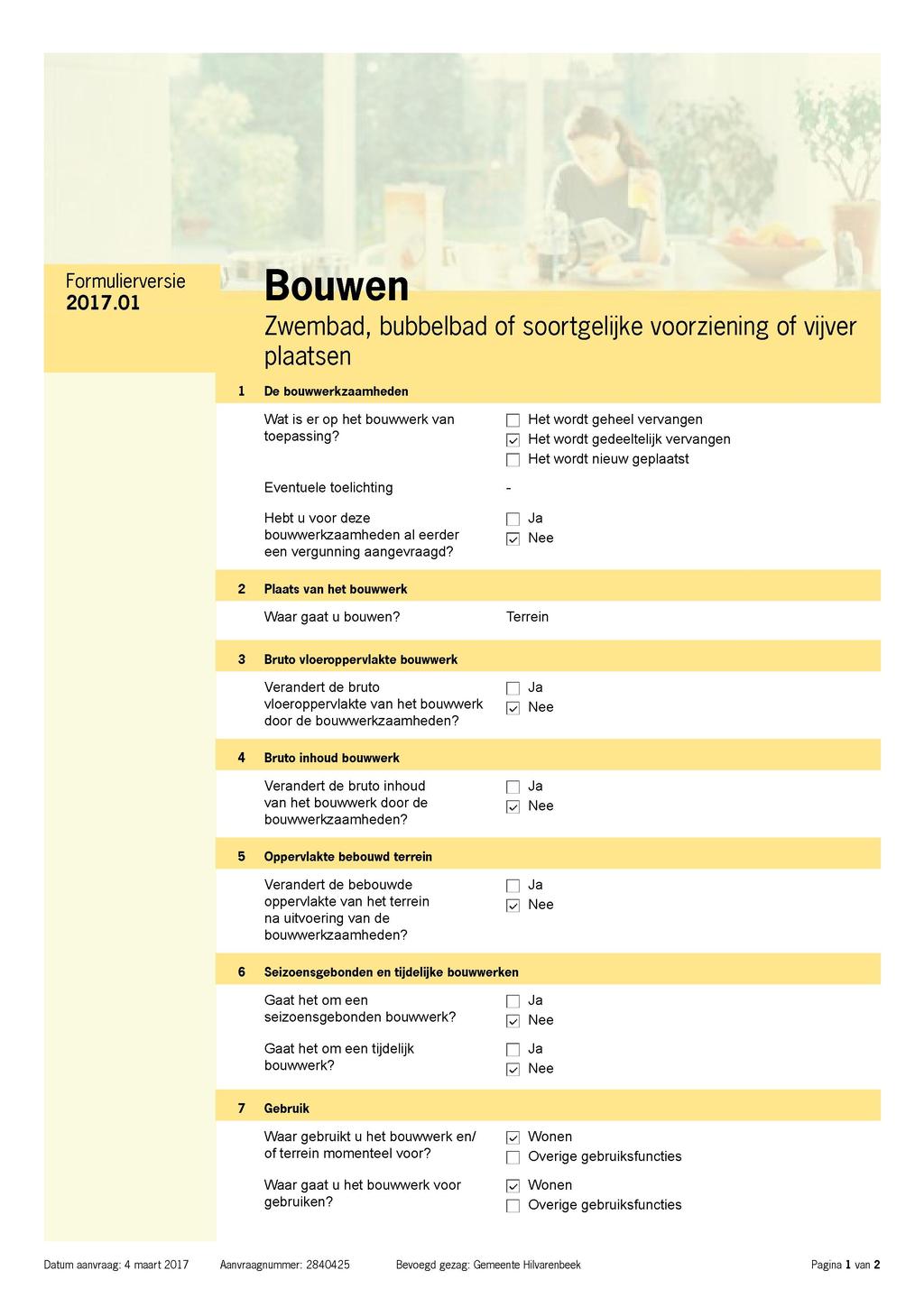 Formulierversie Bouwen 2017.01 UvUVVvl 1 Zwembad, bubbelbad of soortgelijke voorziening of vijver plaatsen i De bouwwerkzaamheden Wat is er op het bouwwerk van toepassing?