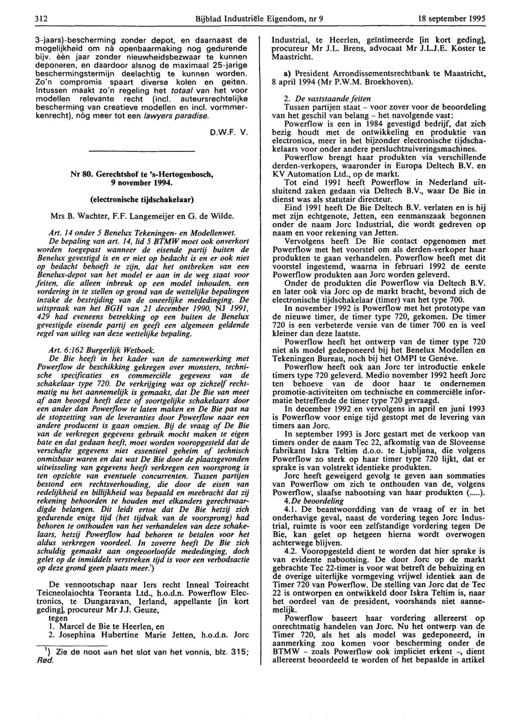 312 Bijblad Industriële Eigendom, nr 9 18 september 1995 3-jaars)-bescherming zonder depot, en daarnaast de mogelijkheid om na openbaarmaking nog gedurende bijv.