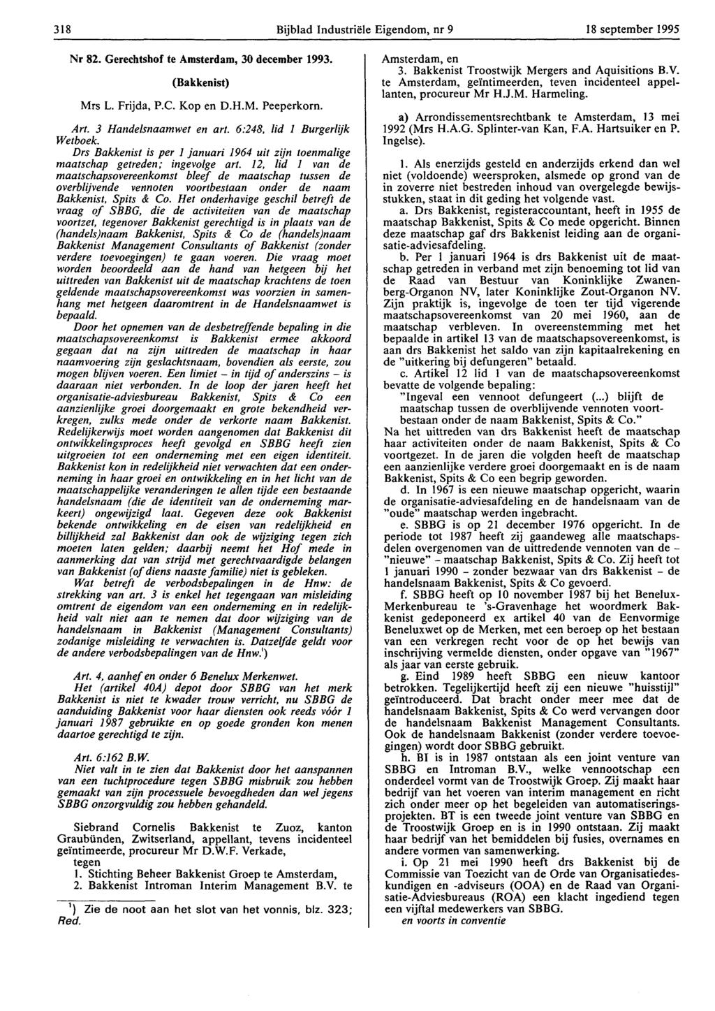 318 Bijblad Industriële Eigendom, nr 9 18 september 1995 Nr 82. Gerechtshof te Amsterdam, 30 december 1993. (Bakkenist) Mrs L. Frijda, P.C. Kop en D.H.M. Peeperkorn. Art. 3 Handelsnaamwet en art.