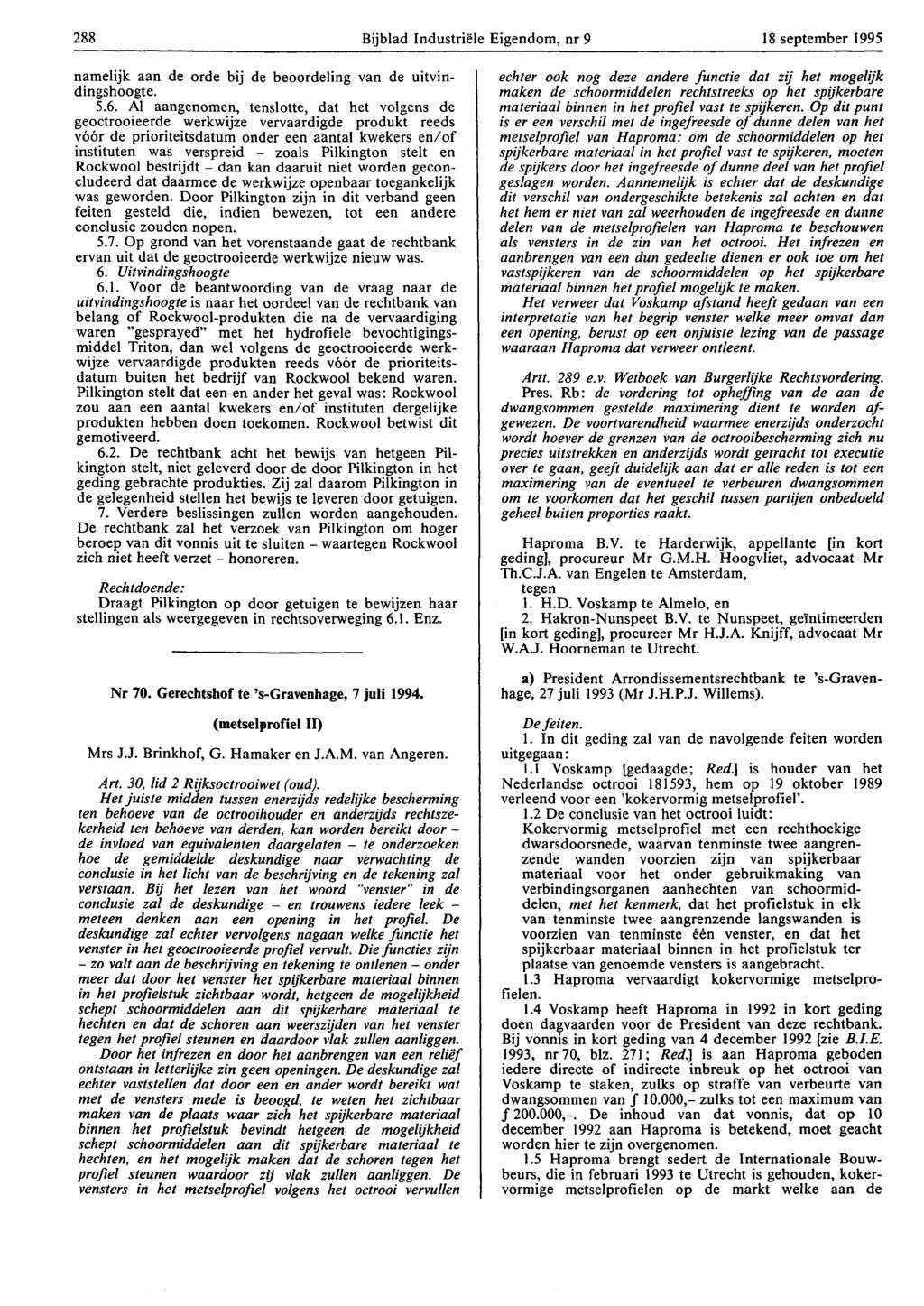 288 Bijblad Industriële Eigendom, nr 9 18 september 1995 namelijk aan de orde bij de beoordeling van de uitvindingshoogte. 5.6.