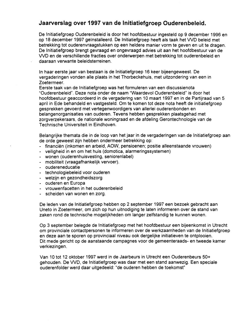 Jaarverslag over 1997 van de Initiatiefgroep Ouderenbeleid. De Initiatiefgroep Ouderenbeleid is door het hoofdbestuur ingesteld op 9 december 1996 en op 18 december 1997 geïnstalleerd.