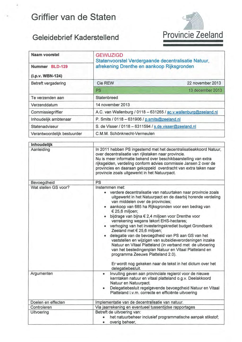 Griffier van de Staten Geleidebrief Kaderstellend Provincie Zeeland Naam voorstel Nummer BLD-129 GEWIJZIGD Statenvoorstel Verdergaande decentralisatie Natuur, afrekening Drenthe en aankoop