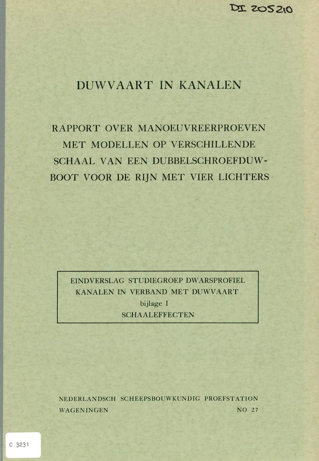 tm Zo52Q DUWVAART IN KANALEN RAPPORT OVER MANOEUVREERPROEVEN MET MODELLEN OP VERSCHILLENDE SCHAAL VAN EEN DUBBELSCHROEFDUW- BOOT VOOR DE RIJN MET VIER LICHTERS