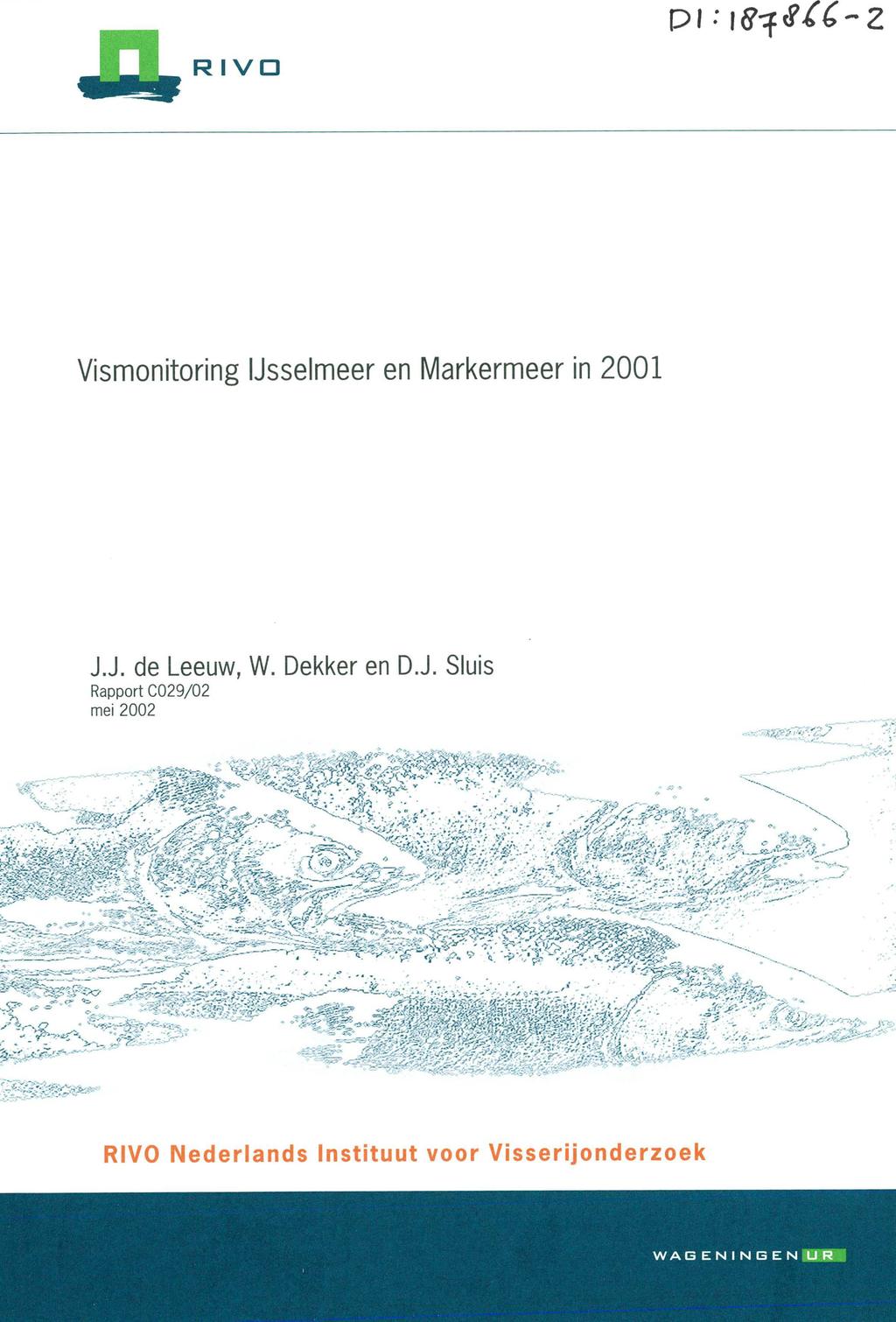 RIVO Vismonitoring IJsselmeer en Markermeer in 21 J.J. de Leeuw, W. Dekker en D.J. Sluis Rapport CO29/2 mei 22 - r - -......, -..--v 'J. -'..?-'-?-. - - - ) - - --...--....--. -r------ f.