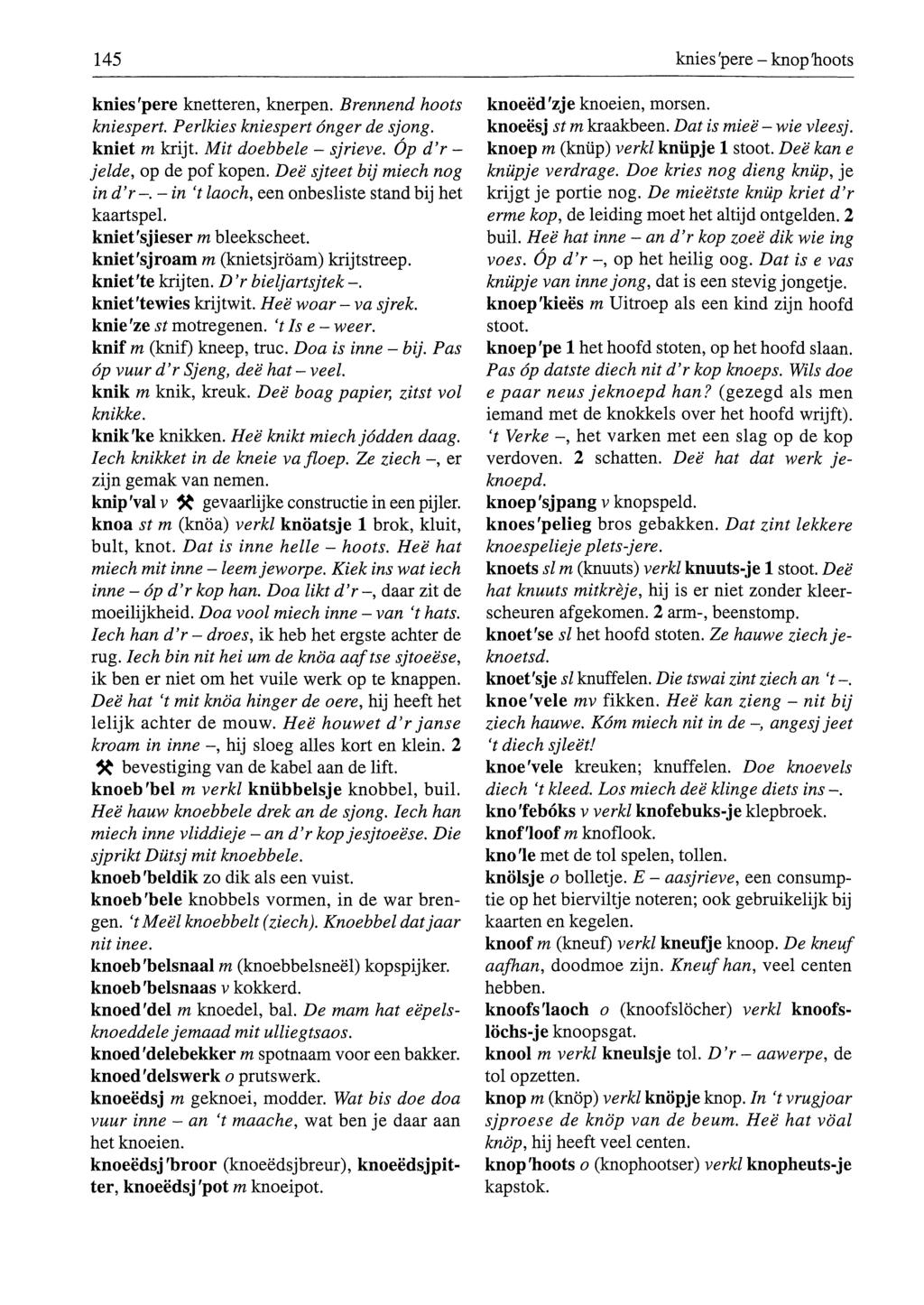 145 knies 'pere - knop lioots knies'pere knetteren, knerpen. Brennend hoots kniespert. Perlkies kniespert ónger de sjong. kniet m krijt. Mit doebbele - sjrieve. Óp d'r - jelde, op de pof kopen.