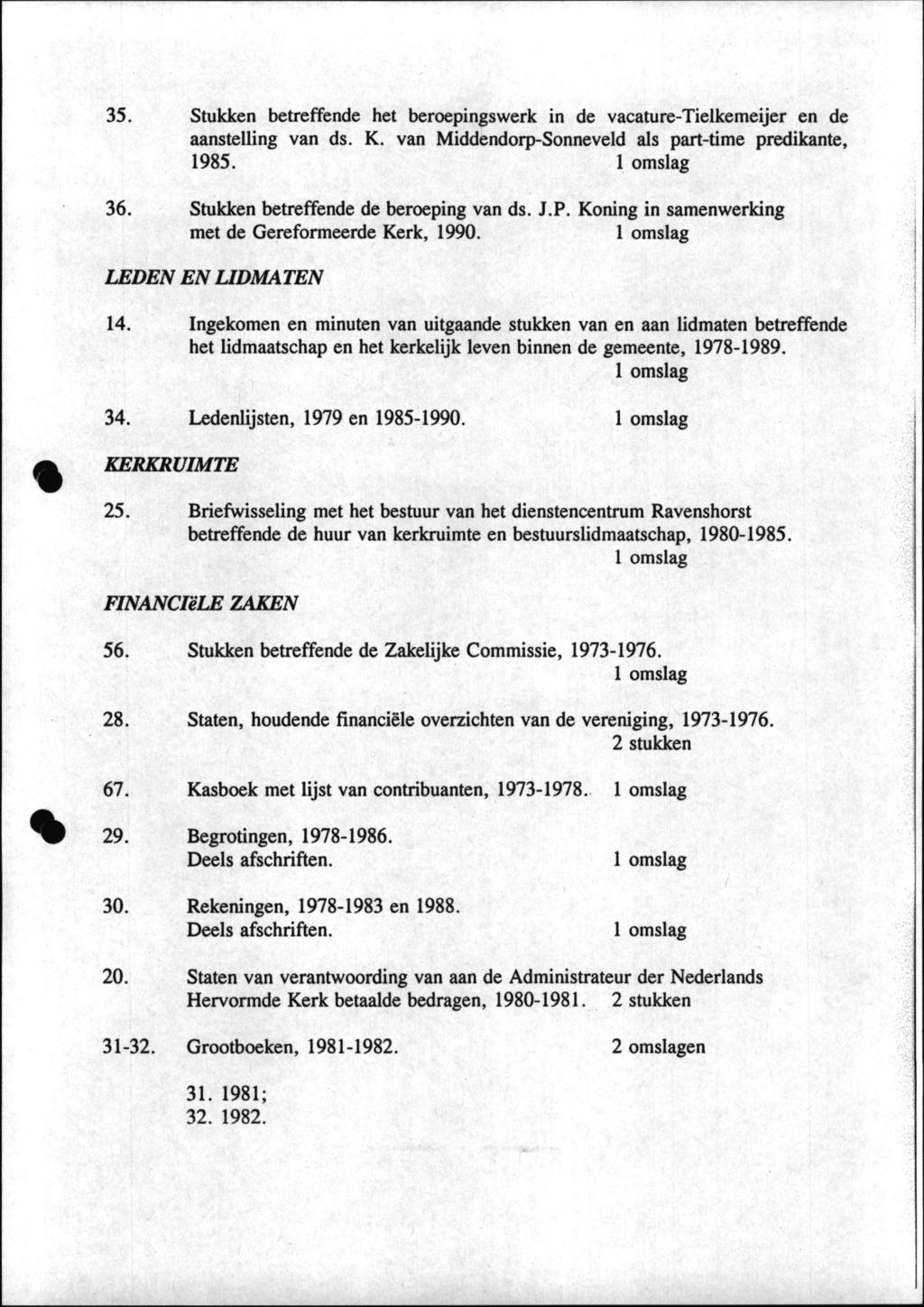 35. Stukken betreffende het beroepingswerk in de vacature-tielkemeijer en de aanstelling van ds. K. van Middendorp-Sonneveld als part-time predikante, 1985. 36.