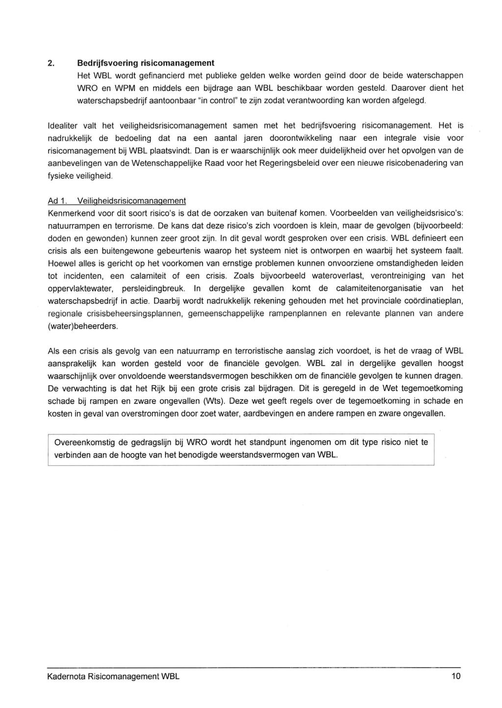 2. Bedrijfsvoering risicomanagement Het WBL wordt gefinancierd met publieke gelden welke worden geïnd door de beide waterschappen WRO en WPM en middels een bijdrage aan WBL beschikbaar worden gesteld.