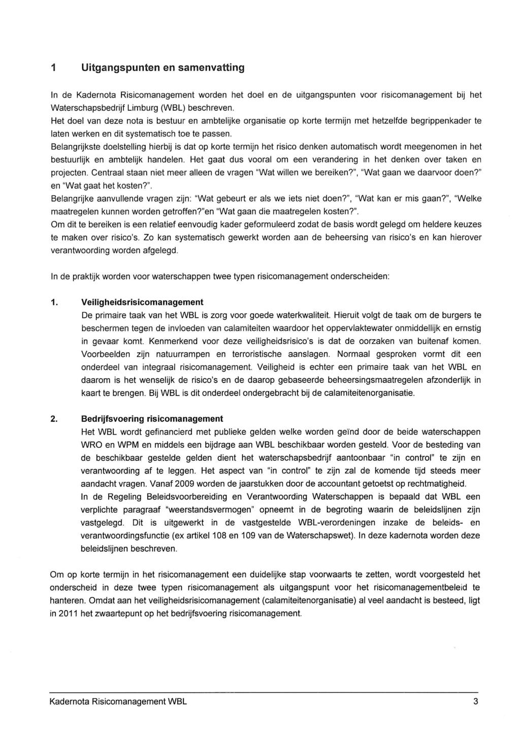 1 Uitgangspunten en samenvatting In de Kadernota Risicomanagement worden het doel en de uitgangspunten voor risicomanagement bij het Waterschapsbedrijf Limburg (WBL) beschreven.