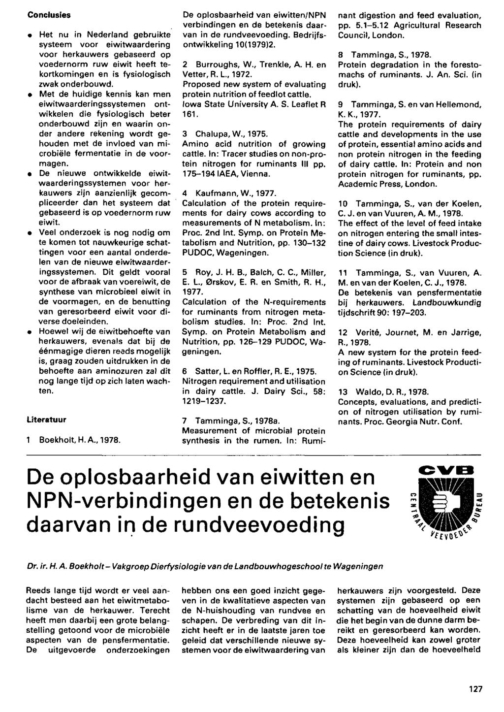 Conclusies Het nu in Nederland gebruikte systeem voor eiwitwaardering gebaseerd op voedernorm ruw eiwit heeft tekortkomingen en is fysiologisch zwak onderbouwd.