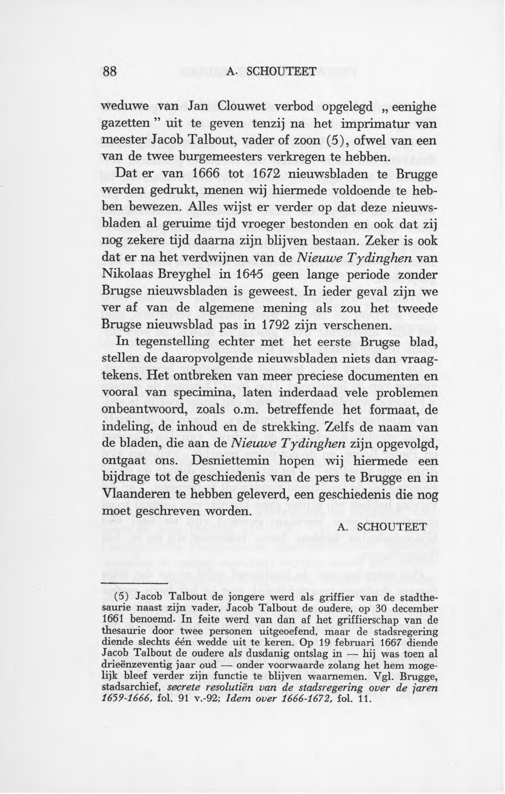weduwe van Jan Clouwet verbod opgelegd eenighe gazetten uit te geven tenzij na het imprimatur van meester Jacob Talbout, vader of zoon (5 ), ofwel van een van de twee burgemeesters verkregen te