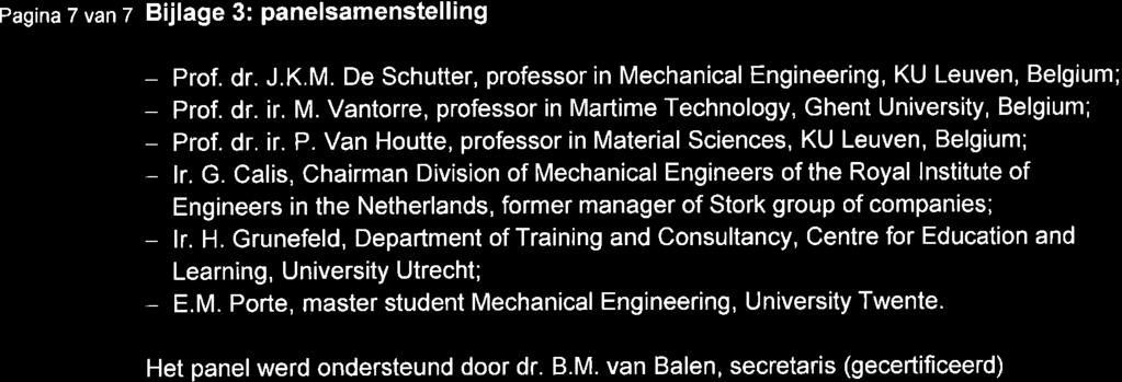 Pagina 7 van z Bijlage : panelsamenstelling Prof. dr. ir. P. Van Houtte, professor in Material Sciences, KU Leuven, Belgium; - lr. G.
