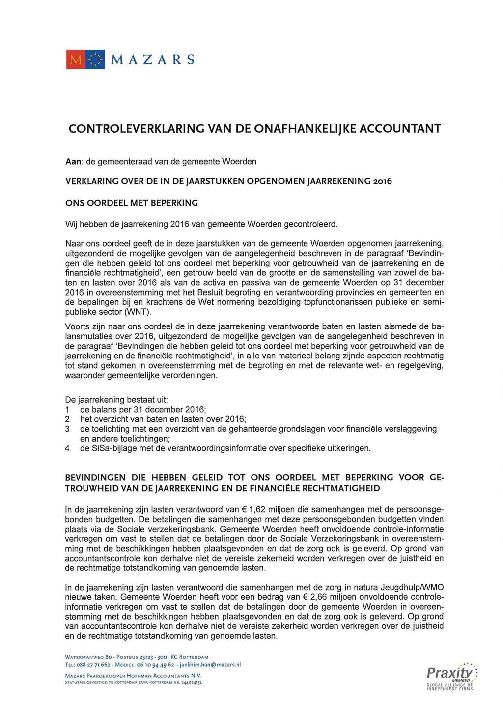 M A Z A R S CONTROLEVERKLARING VAN DE ONAFHANKELIJKE ACCOUNTANT Aan: de gemeenteraad van de gemeente Woerden VERKLARING OVER DE IN DE JAARSTUKKEN OPGENOMEN JAARREKENING 2016 ONS OORDEEL MET BEPERKING