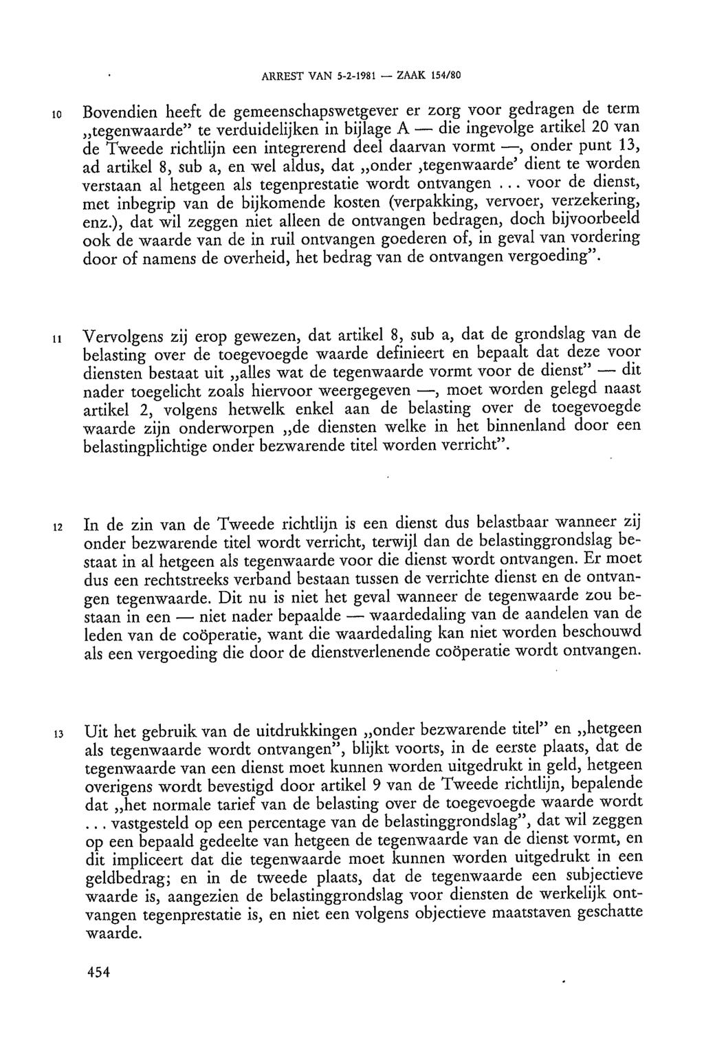 ARREST VAN 5-2-1981 ZAAK 154/80 10 Bovendien heeft de gemeenschapswetgever er zorg voor gedragen de term tegenwaarde" te verduidelijken in bijlage A die ingevolge artikel 20 van de Tweede richtlijn