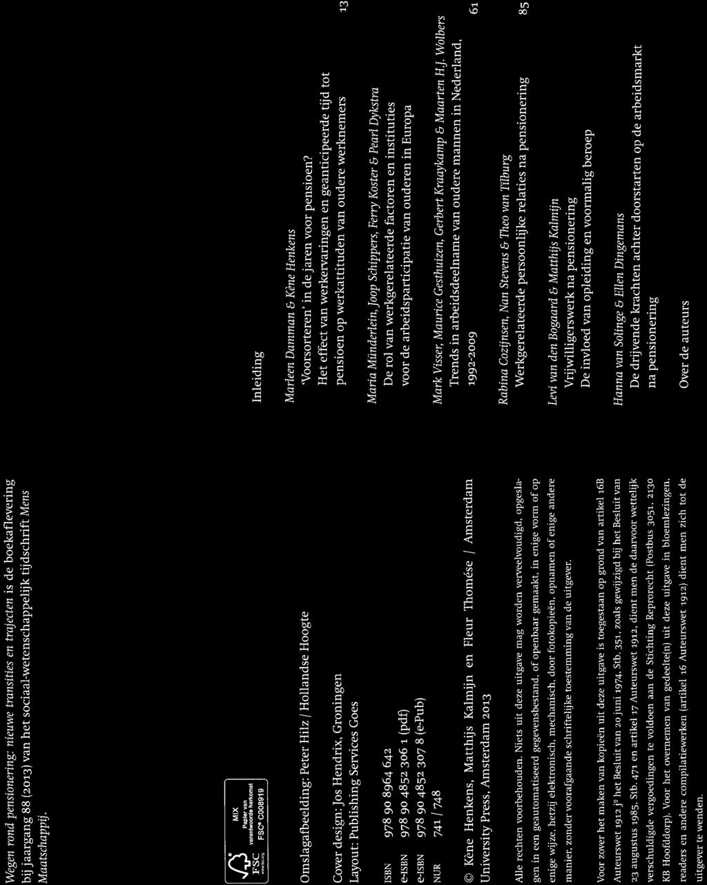 90 4852 306 i (pdf) e-isbn 978 90 4852 307 8 (e-pub) NUR 741 / 748 Kene Henkens, Matthijs Kalmijn en Fleur Thomese / Amsterdam University Press, Amsterdam 2013 Alle rechten voorbehouden.