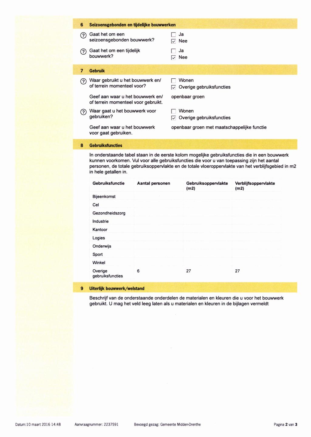 6 Seizoensgebonden en tijdelijke bouwwerken Gaat het om een seizoensgebonden bouwwerk? (?) Gaat het om een tijdelijk bouwwerk? 7 Gebruik c Ja [7 Nee r Ja F Nee (?