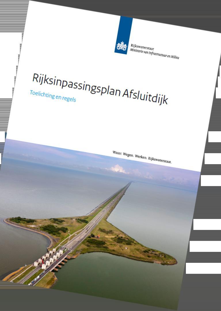 Rijksinpassingsplan Afsluitdijk Ontwerp 12 mei 2015 ontwerp door minister gepresenteerd 14 mei t/m 24 juni ter vi