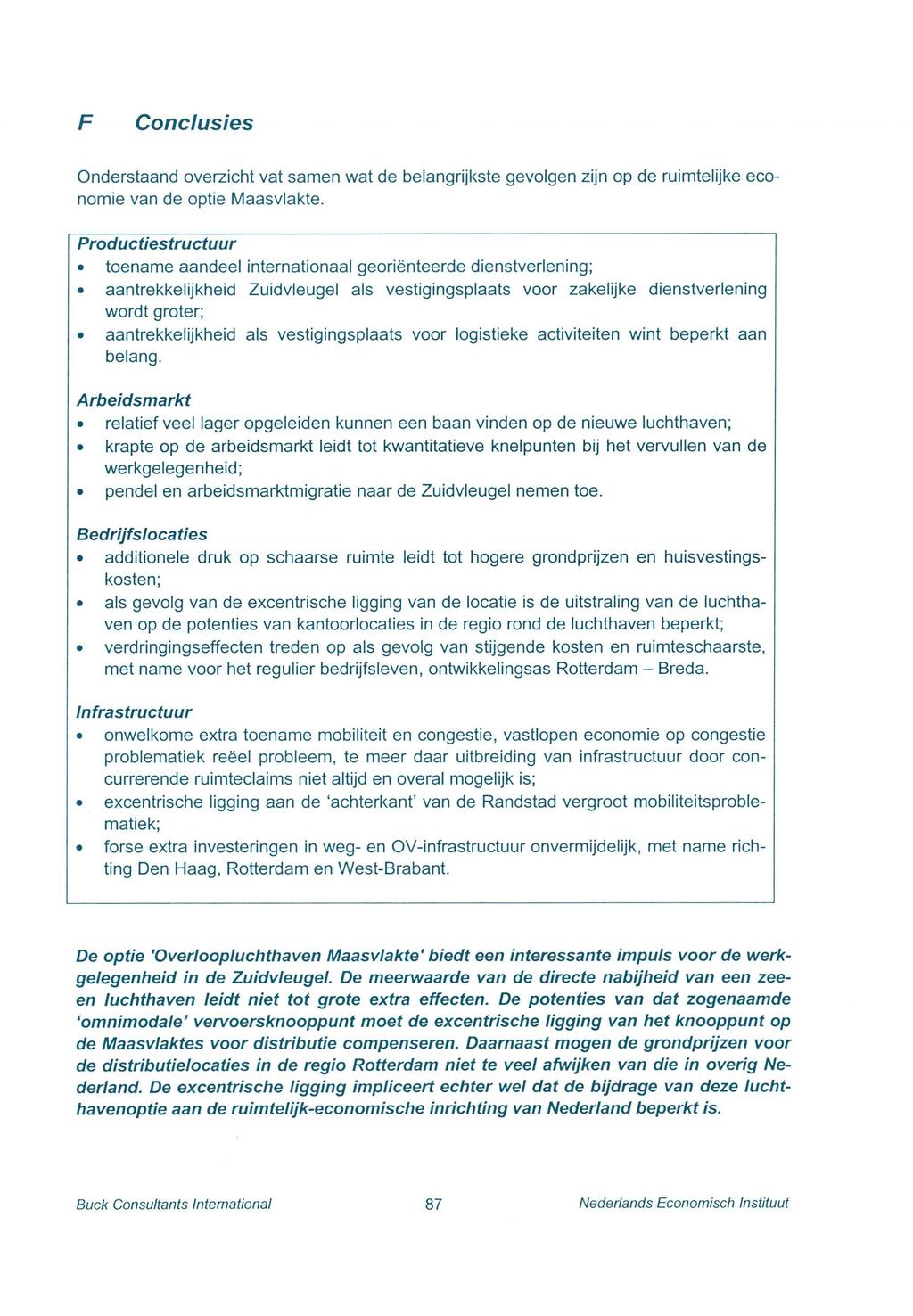 F Conclusies Onderstaand overzicht vat samen wat de belangrijkste gevolgen zijn op de ruimtelijke economie van de optie Maasviakte.