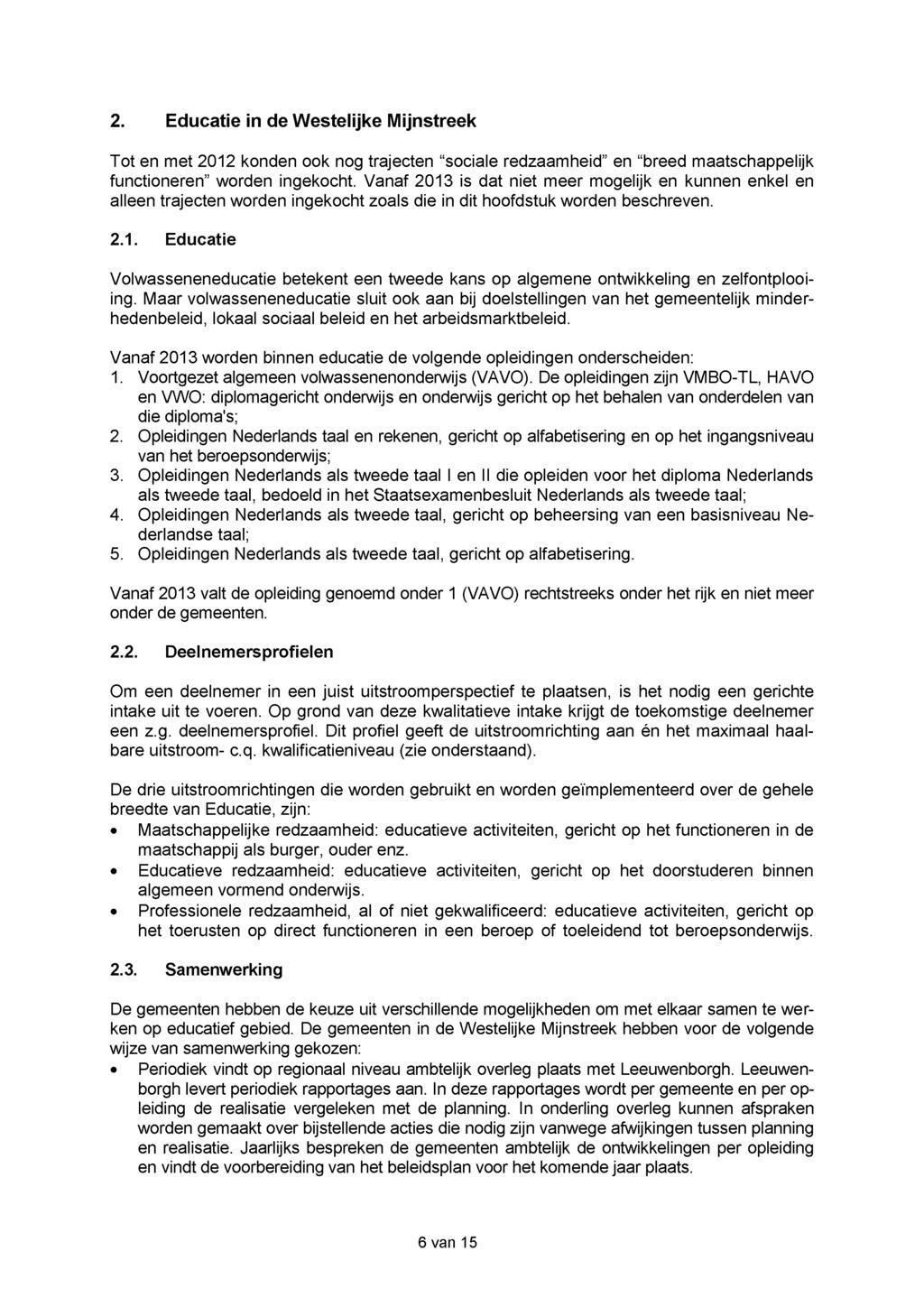 2. Educatie in de Westelijke Mijnstreek Tot en met 2012 konden ook nog trajecten "sociale redzaamheid" en "breed maatschappelijk functioneren" worden ingekocht.