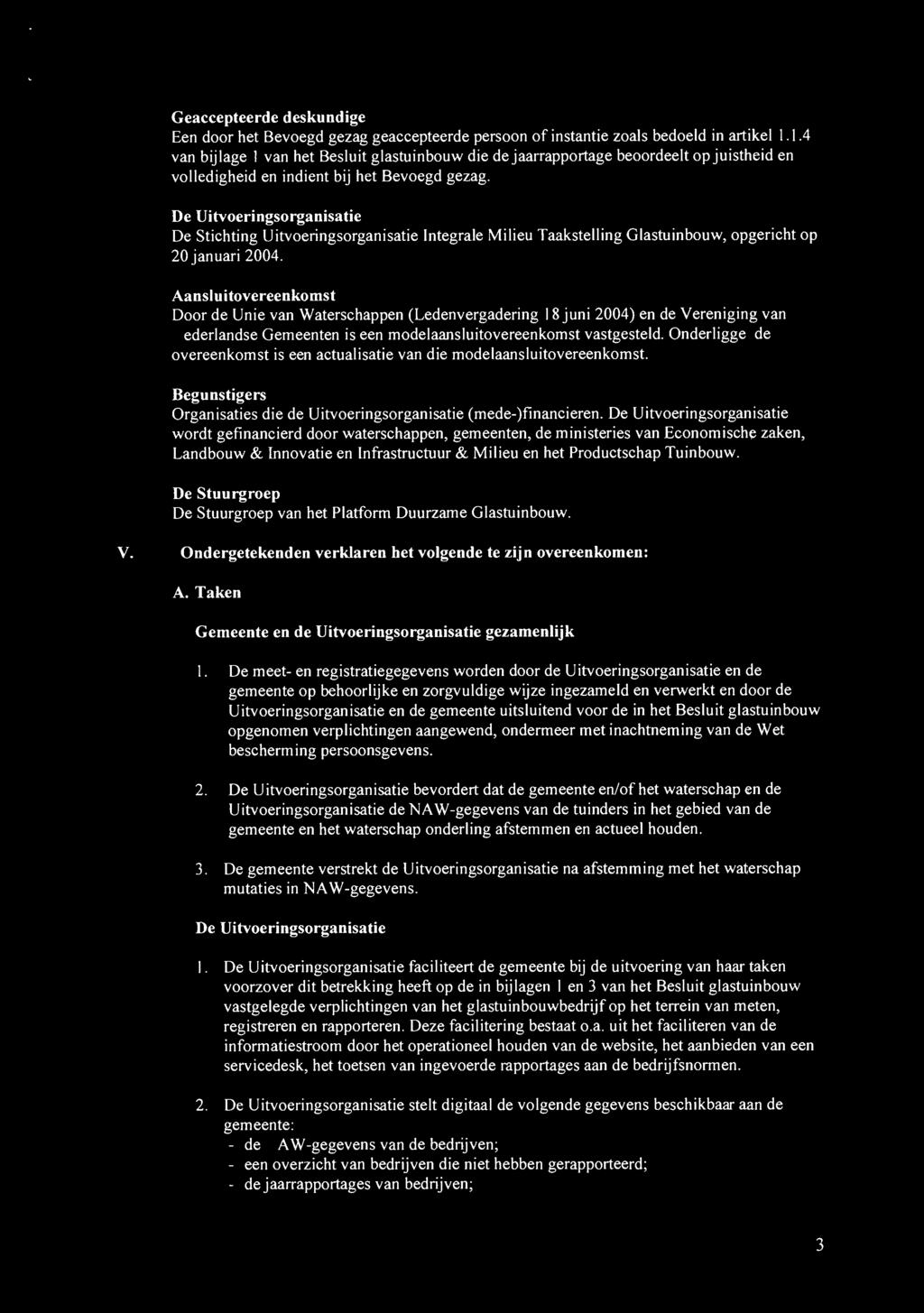 De Uitvoeringsorganisatie De Stichting Uitvoeringsorganisatie Integrale Milieu Taakstelling Glastuinbouw, opgericht op 20 januari 2004.