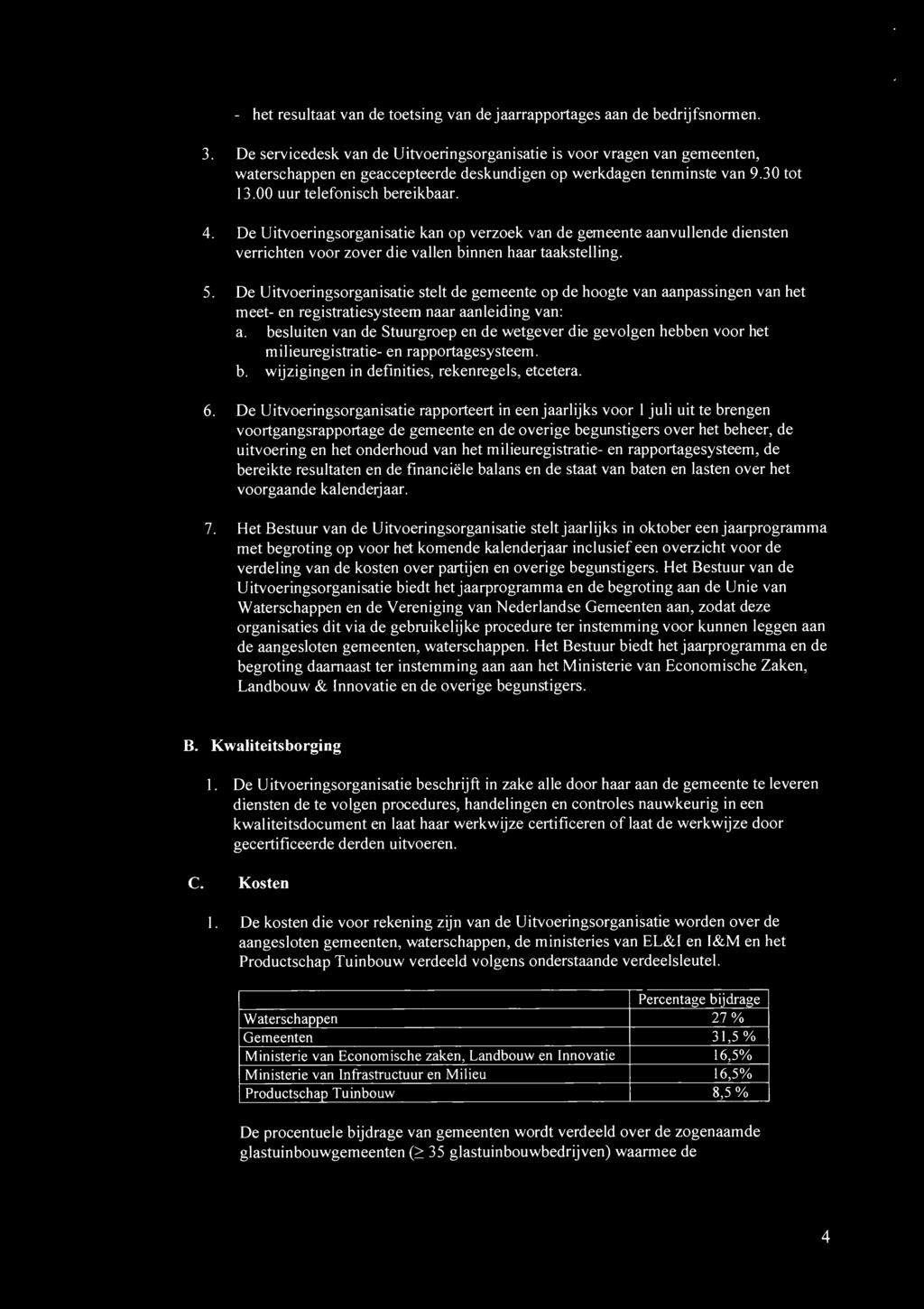 De Uitvoeringsorganisatie kan op verzoek van de gemeente aanvullende diensten verrichten voor zover die vallen binnen haar taakstelling. 5.