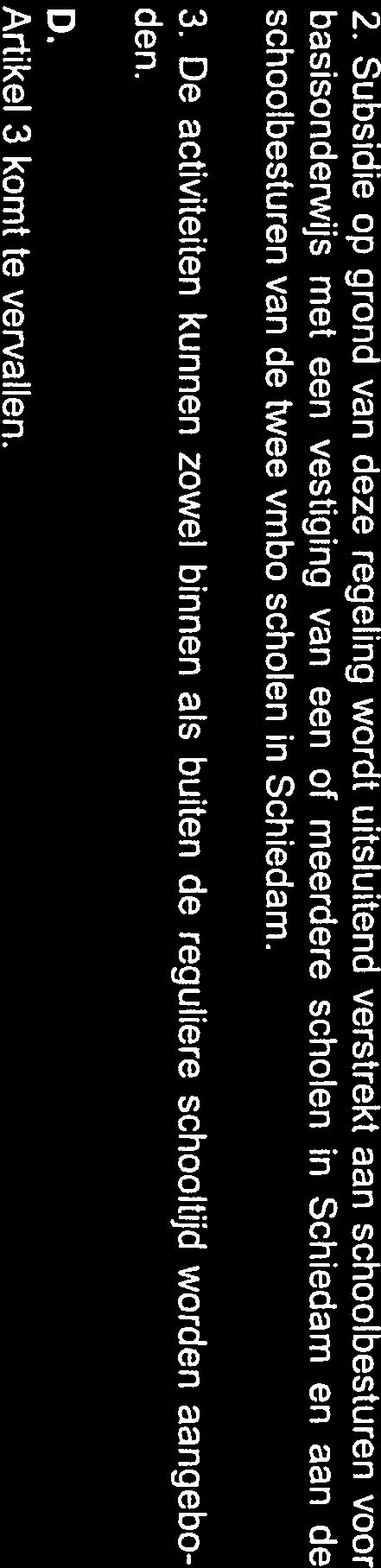 Artikel 4 wordt gewijzigd in artikel 3 en komt te luiden: Artîkel 3 Weigeringgronden Onverminderd het bepaalde in artikel 8 van de ASV2O17 wordt de subsidie geweigerd, in dien: a.