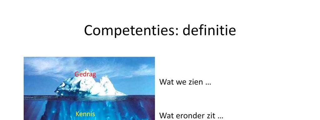 Competentie is datgene wat we kunnen zien (zoals een ijsberg) want het is gedrag.