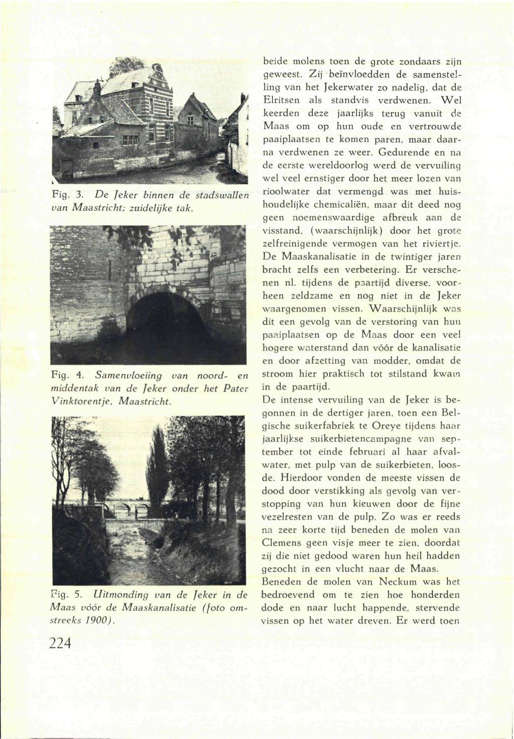 Fig. 3. De Jeker binnen de stadswallen van Maastricht: zuidelijke tak. Fig. 4. Samenvloeiing van noord- en middentak van de Jeker onder het Pater Vinktorentje. Maastricht. Fig. 5.