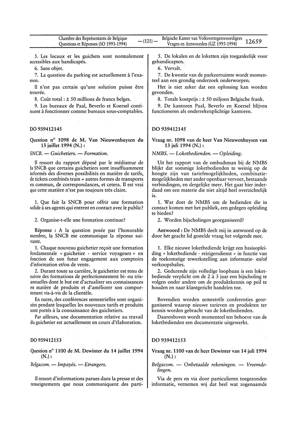 Chambre des Représentantsde Belgique _ (121)_ BelgischeKamervan Volksvertegenwoordigers 12659 Vragenen Antwoorden(GZ 1993-1994) 5.