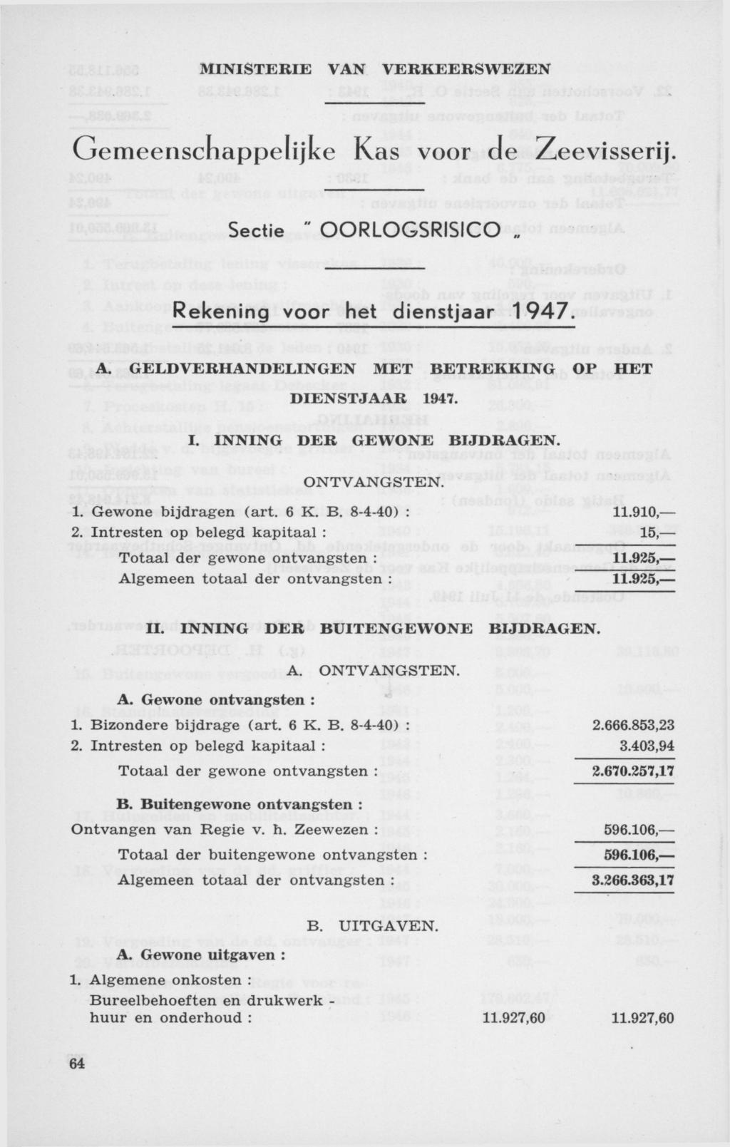 Gemeenschappelijke Kas voor de Zeevisserij. Sectie " OORLOGSRISICO Rekening voor het dienstjaar 1947. A. GELDVERHANDELINGEN MET BETREKKING OP HET DIENSTJAAR 1947. I. INNING DER GEWONE BIJDRAGEN.