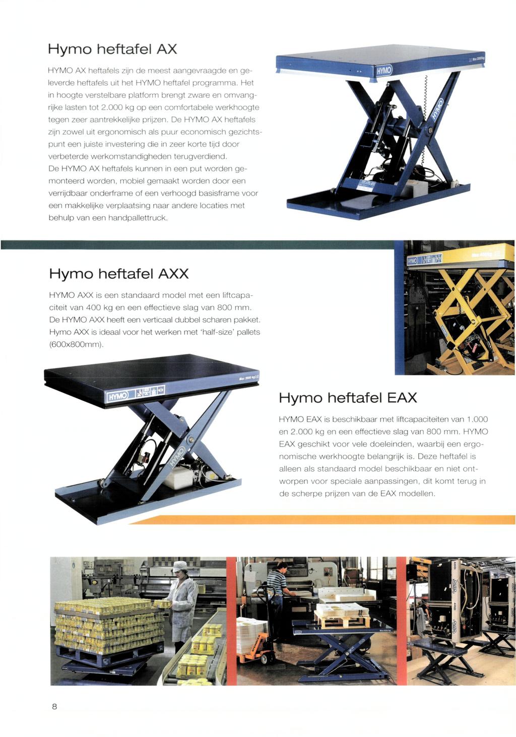 Hymo heftafel AX HYMO AX heftafels zijn de meest aangevraagde en geleverde heftafels uit het HYMO heftafel programma. Het in hoogte verstelbare platform brengt zware en omvangrijke lasten tot 2.