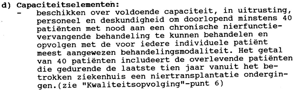 moeten beschikbaar zijn -infrastructuur voor uitvoeren van chronische hospitaalhemodialyse en voor installatie, opstarten en opvolgen van chronische ambulante peritoneale dialyse moeten aanwezig zijn