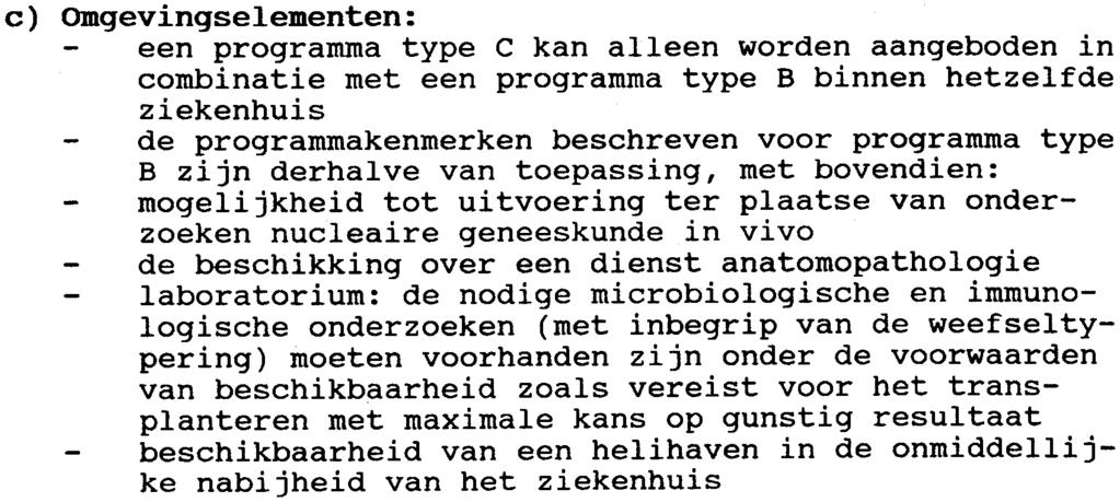 b) Specifieke logistiek: -de kenmerken voorzien voor programma type B zijn van toepassing, met bovendien: -operatiezaalinfrastructuur met de nodige uitrusting, beschikbaarheid en capaciteiti het