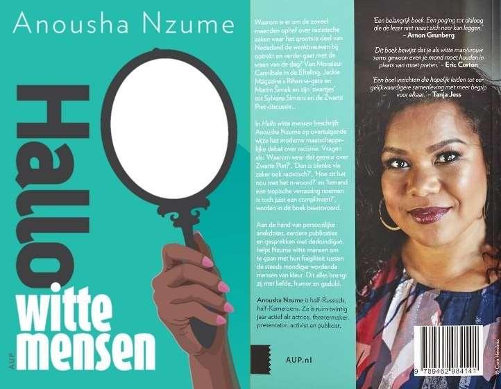 6 november Boekpresentatie Hallo witte mensen & interview en discussie met schrijfster Anousha Nzume Anousha Nzume is een Nederlandse actrice, columniste, programmamaakster en schrijfster.