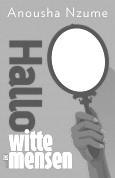 Maandag 6 november - Boekpresentatie Hallo witte mensen Interview en discussie met Anousha Nzume Aan de hand van haar boek wil Anousha graag uitleggen en discussies aangaan over hoe je als wit