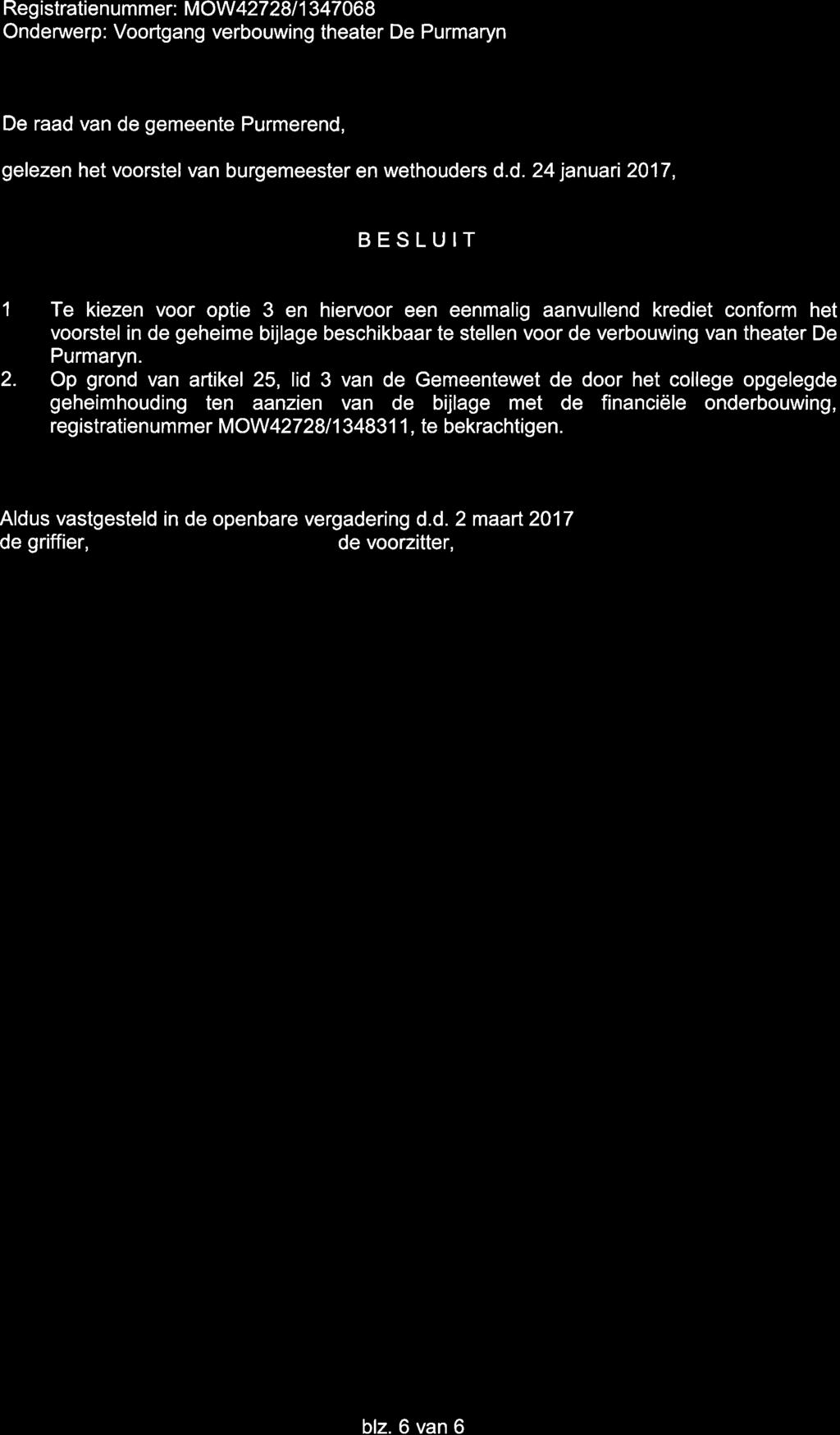 Reg istratie n u m mer: MOW 427 28 I 1 347 068 Ondenruerp: Voortgang verbouwing theater De Purmaryn De raad van de gemeente Purmerend, gelezen het voorstel van burgemeester en wethouders d.d. 24 januari 2017, BESLUIT 1 2.