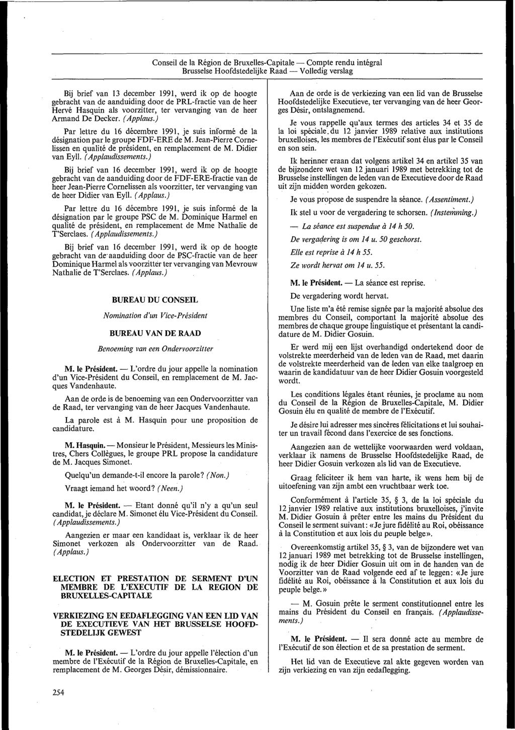 Conseil de la Region de Bruxelles-Capitale Compte rendu integral Brusselse Hoofdstedelijke Raad Volledig verslag Bij brief van 13 december 1991, werd ik op de hoogte gebracht van de aanduiding door