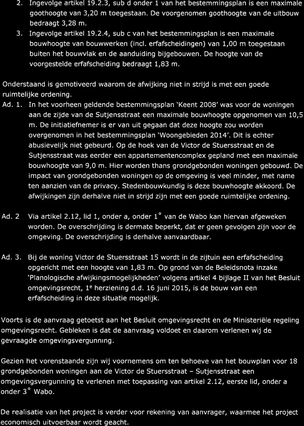 2. ingevolge artikel 19.2.3, sub d onder l van het bestemmingsplan is een maximale goothoogte van 3,20 m toegestaan. De voorgenomen goothoogte van de uitbouw bedraagt 3,28 m. 3. Ingevolge artikel L9.