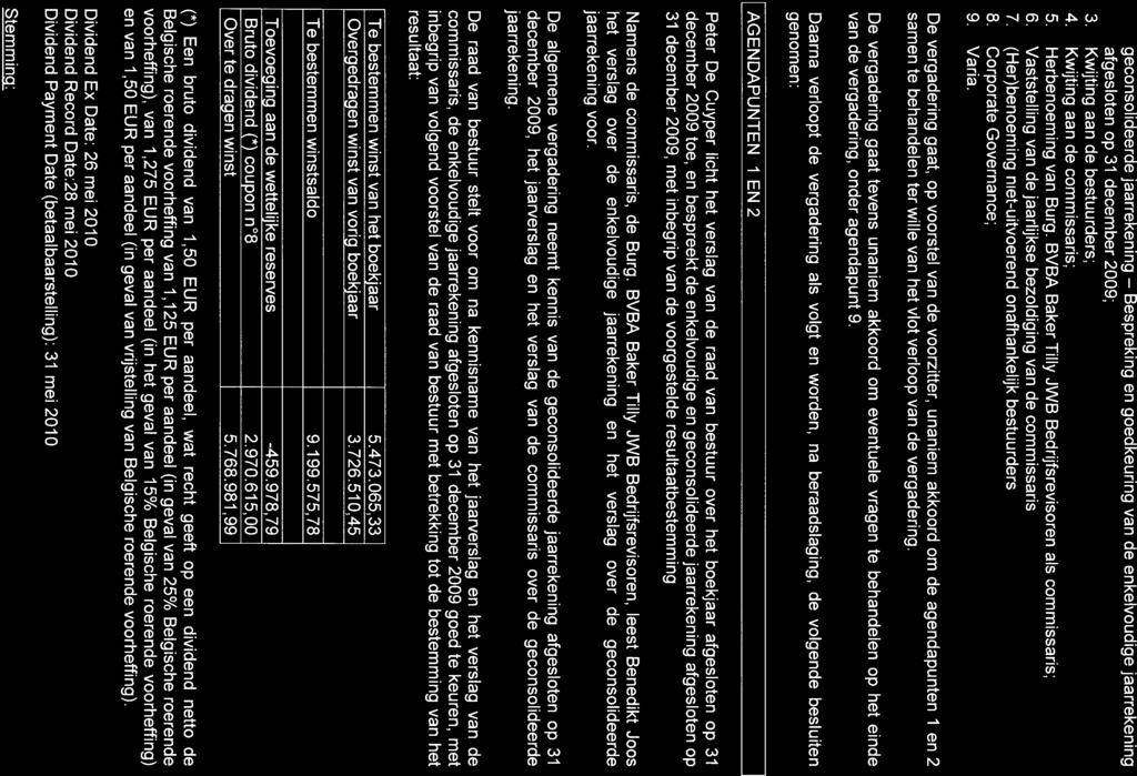 geconsolideerde jaarrekening Bespreking en goedkeuring van de enkelvoudige jaarrekening afgesloten op 31 december 2009; 3. Kwijting aan de bestuurders; 4. Kwijting aan de commissaris; 5.