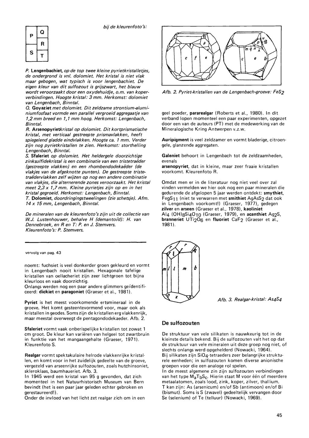 p Q R bij de kleurenfoto's: s T P. Lengenbachiet, op de top twee kleine py rietkristal letjes, de ondergrond is vnl. dolomiet. Het kristal is niet vlak maar gebogen, wat typisch is voor lengenbachiet.