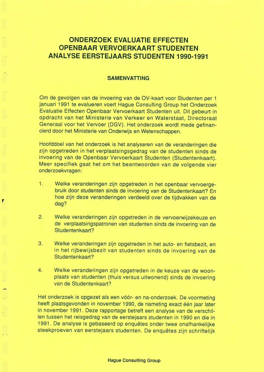 ONDERZOEK EVALUATIE EFFECTEN OPENBAAR VERVOERKAART STUDENTEN ANALYSE EERSTEJAARS STUDENTEN 1990-1 991 SAMENVATTING Om de gevolgen van de invoering van de 0V-kaart voor Studenten per 1 januari 1991 te