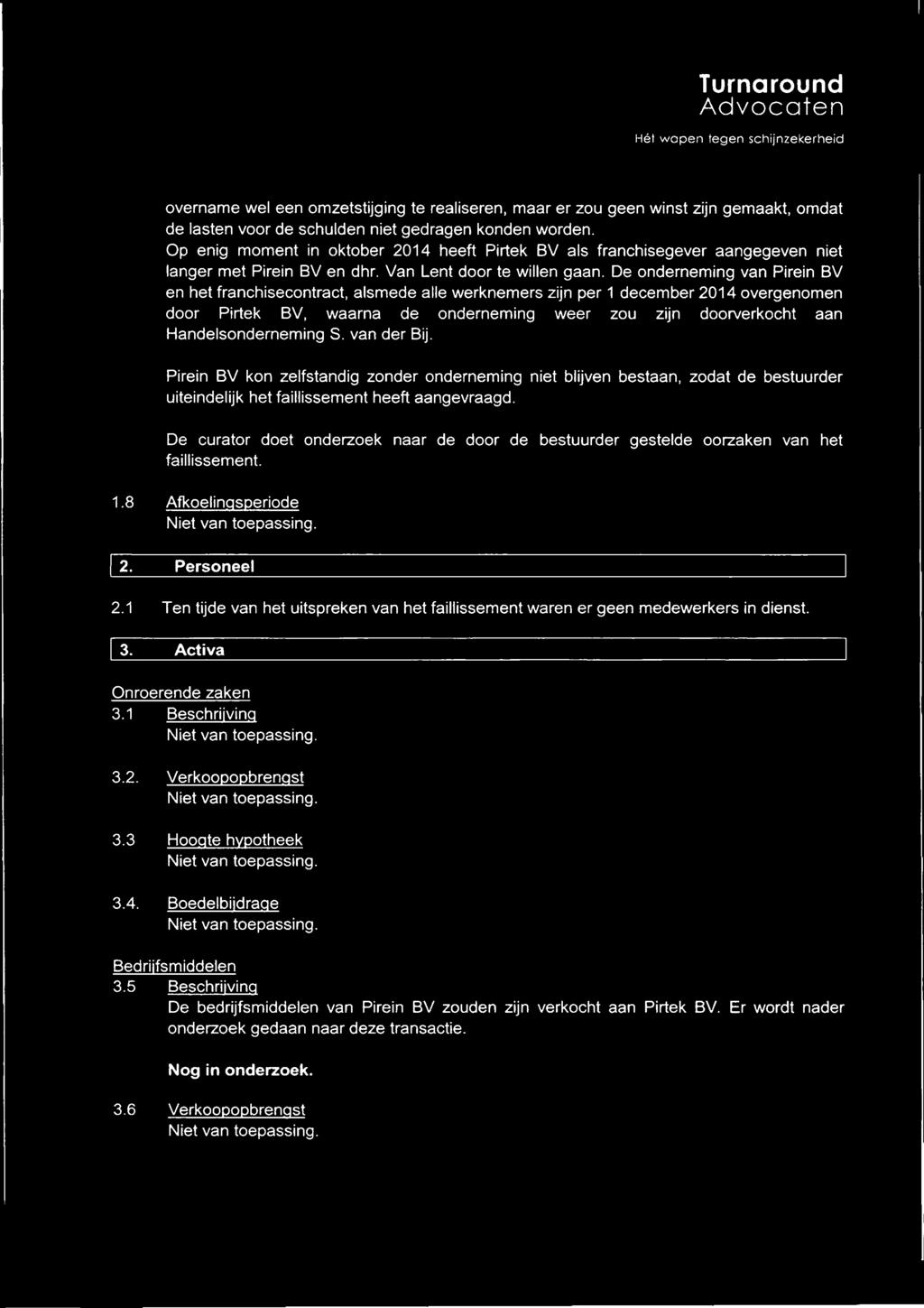 ract, alsmede alle werknemers zijn per 1 december 2014 overgenomen door Pirtek BV, waarna de onderneming weer zou zijn doorverkocht aan Handelsonderneming S. van der Bij.